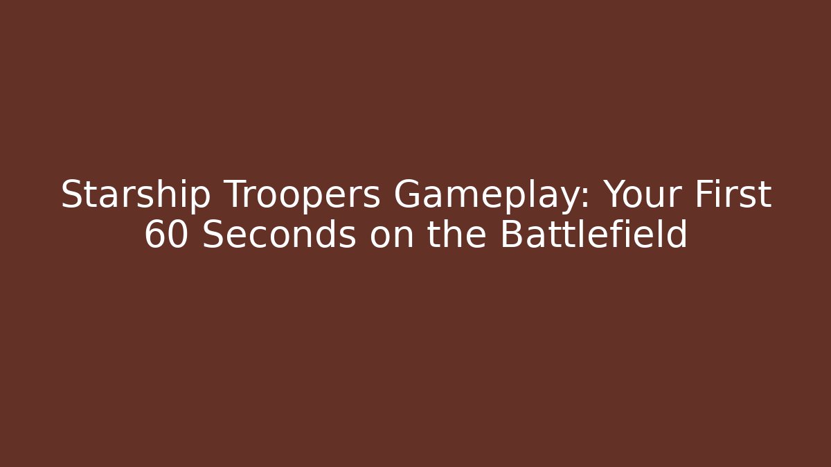 Starship Troopers Gameplay: Your First 60 Seconds on the Battlefield