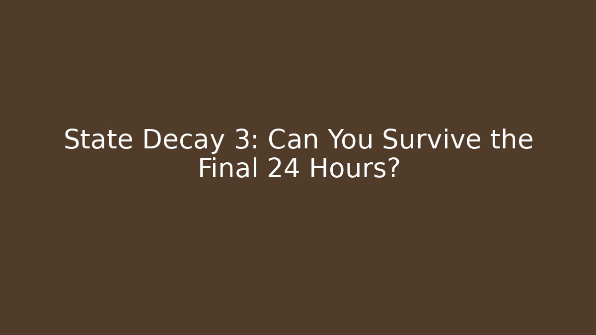 State Decay 3: Can You Survive the Final 24 Hours? - Critter Realm