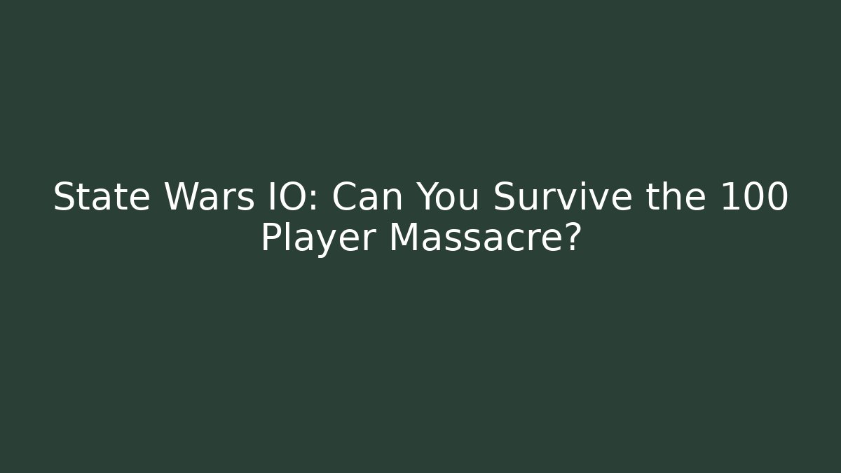 State Wars IO: Can You Survive the 100 Player Massacre?