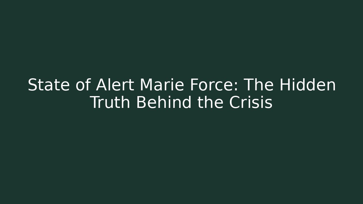 State of Alert Marie Force: The Hidden Truth Behind the Crisis