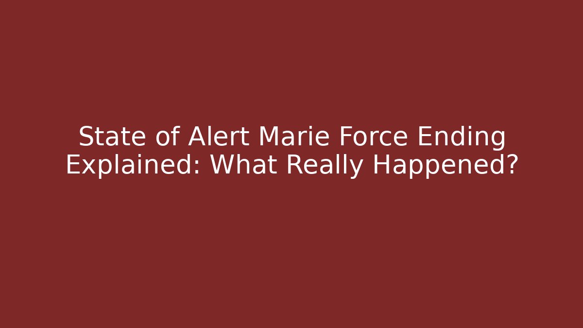 State of Alert Marie Force Ending Explained: What Really Happened?