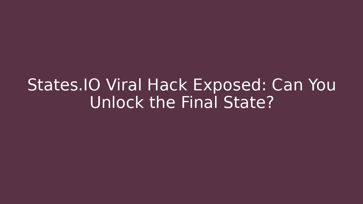 States.IO Viral Hack Exposed: Can You Unlock the Final State?
