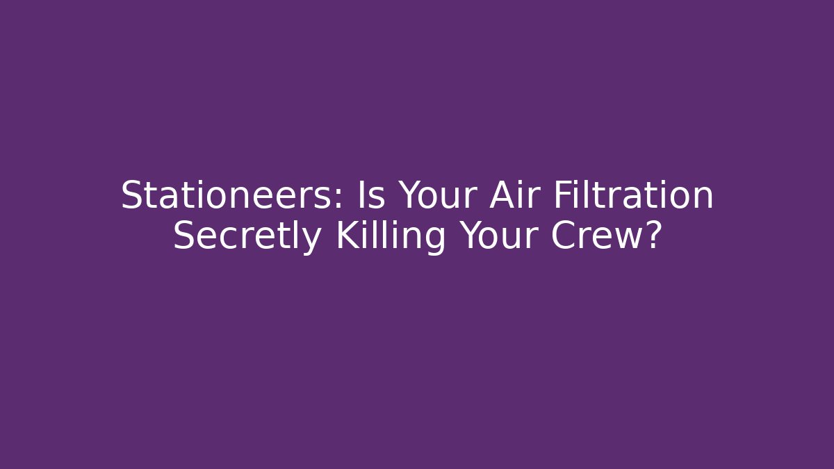 Stationeers: Is Your Air Filtration Secretly Killing Your Crew?