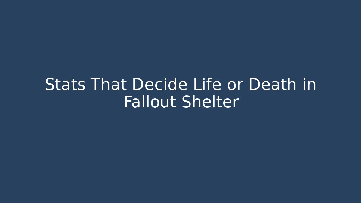 Stats That Decide Life or Death in Fallout Shelter