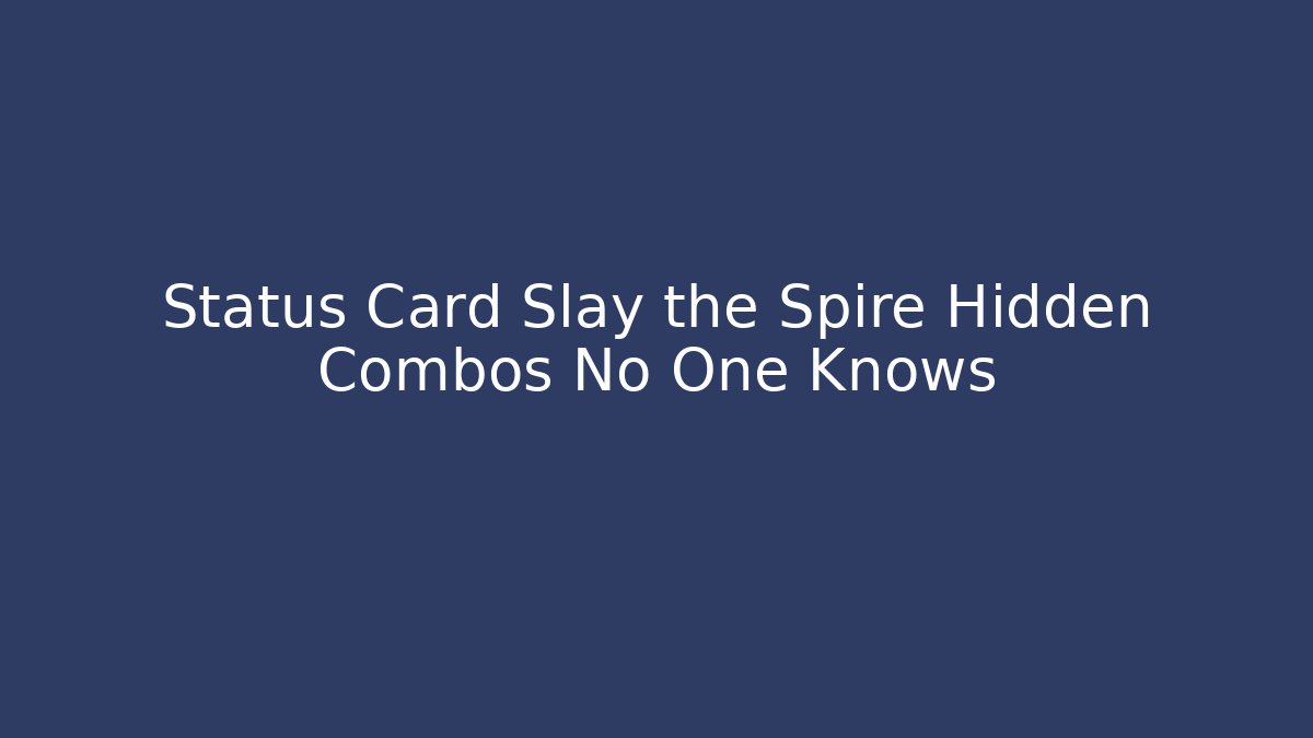 Status Card Slay the Spire Hidden Combos No One Knows
