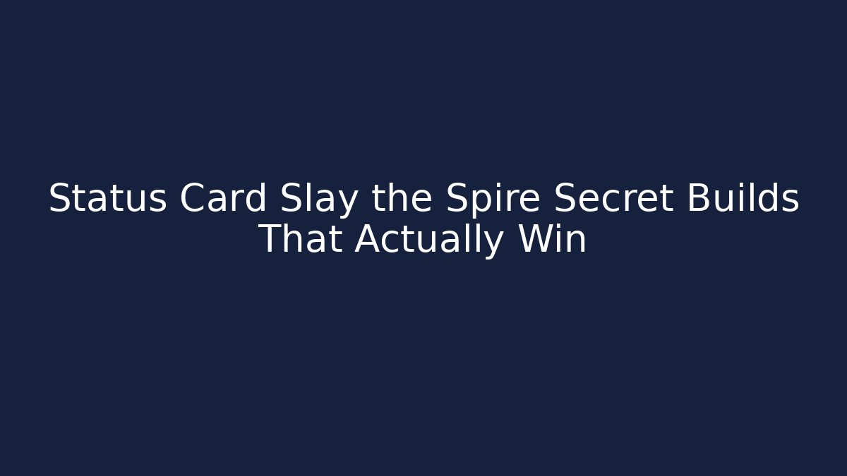 Status Card Slay the Spire Secret Builds That Actually Win