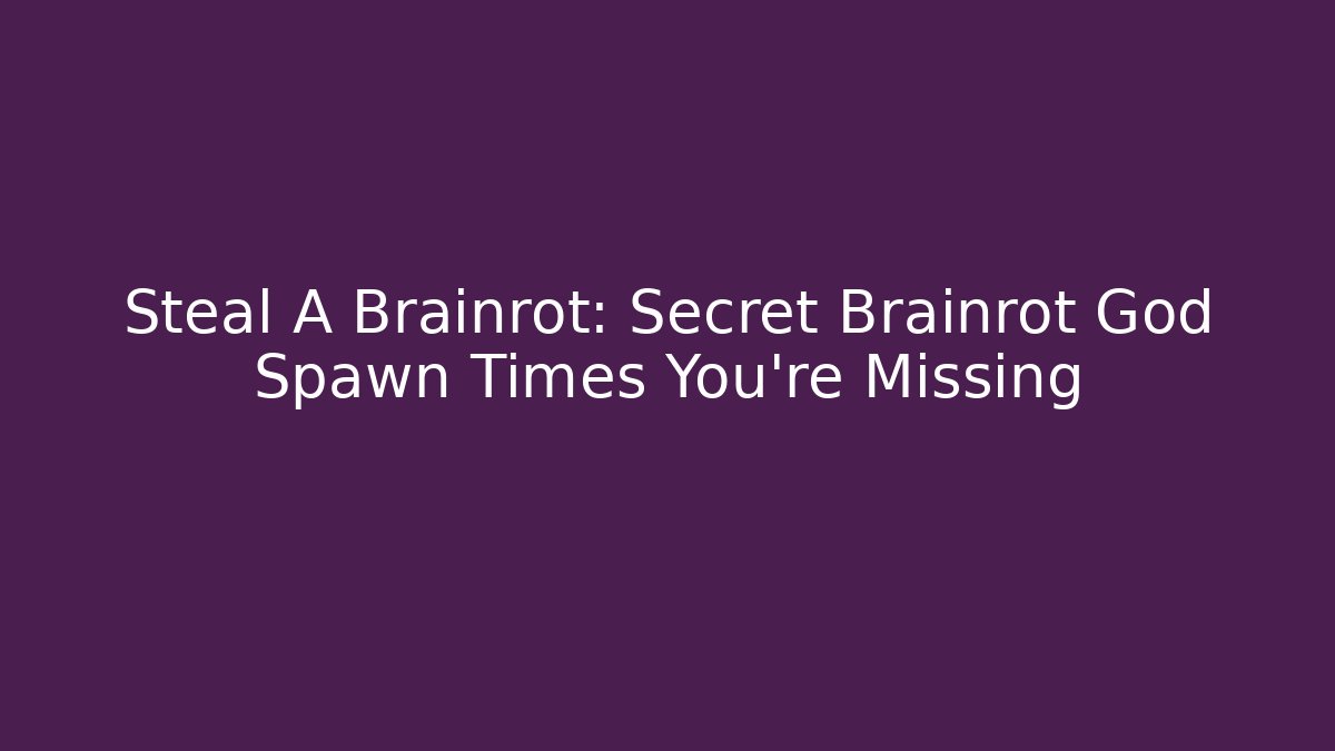 Steal A Brainrot: Secret Brainrot God Spawn Times You’re Missing