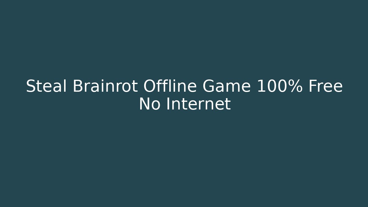Steal Brainrot Offline Game 100% Free No Internet