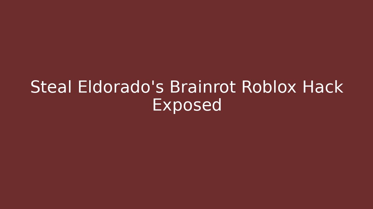 Steal Eldorado's Brainrot Roblox Hack Exposed