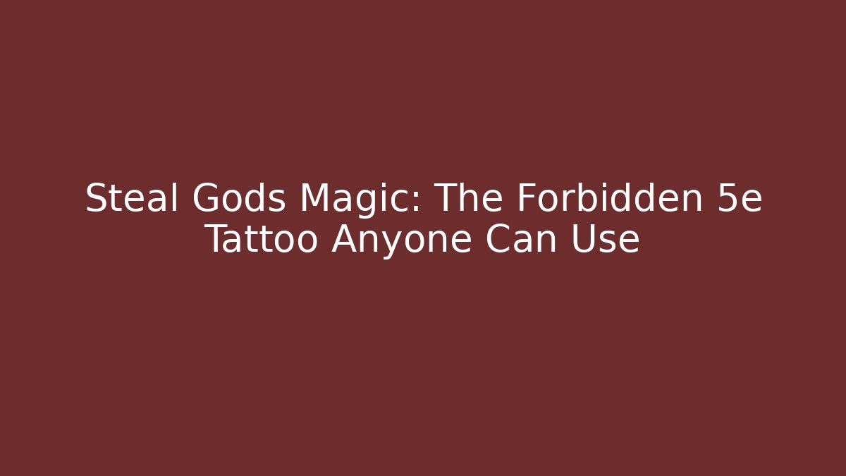 Steal Gods Magic: The Forbidden 5e Tattoo Anyone Can Use
