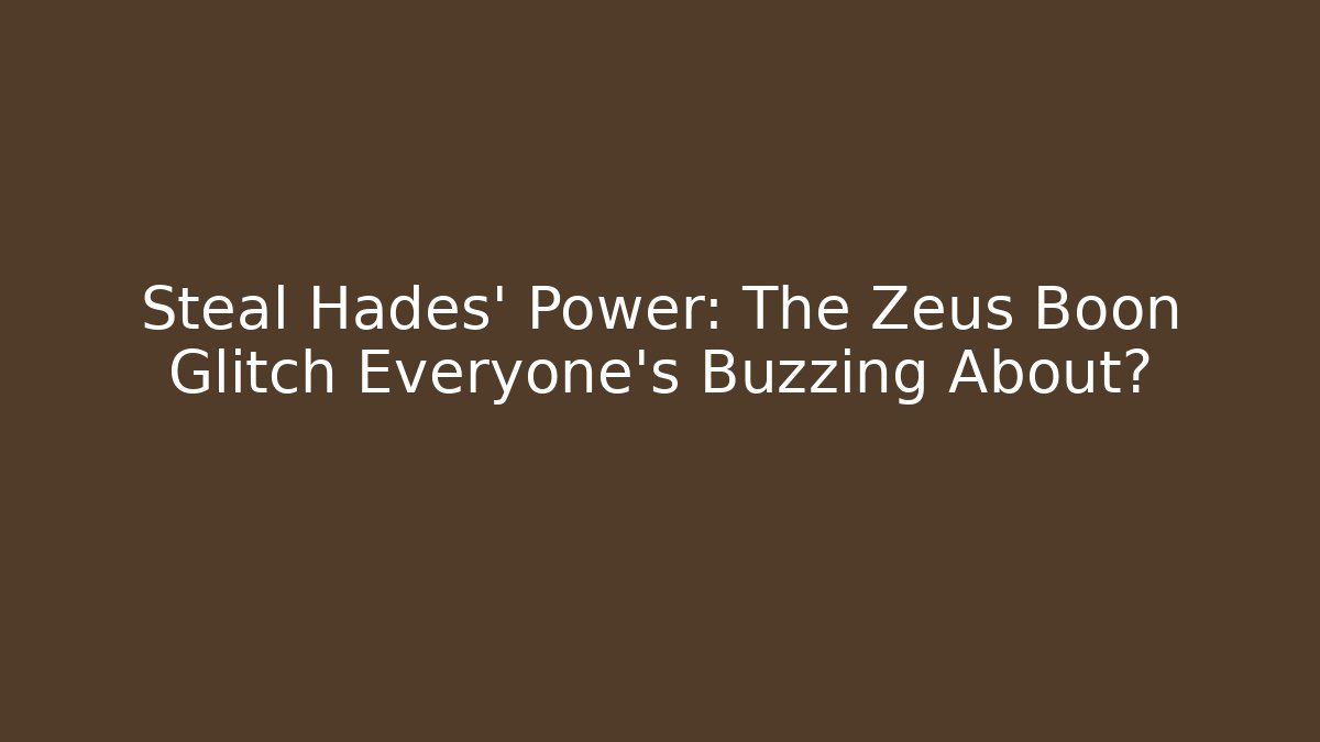 Steal Hades’ Power: The Zeus Boon Glitch Everyone’s Buzzing About?