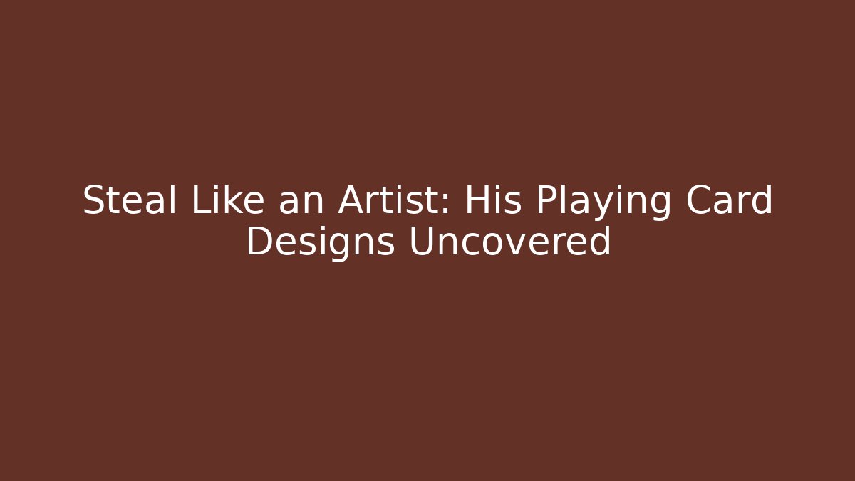 Steal Like an Artist: His Playing Card Designs Uncovered