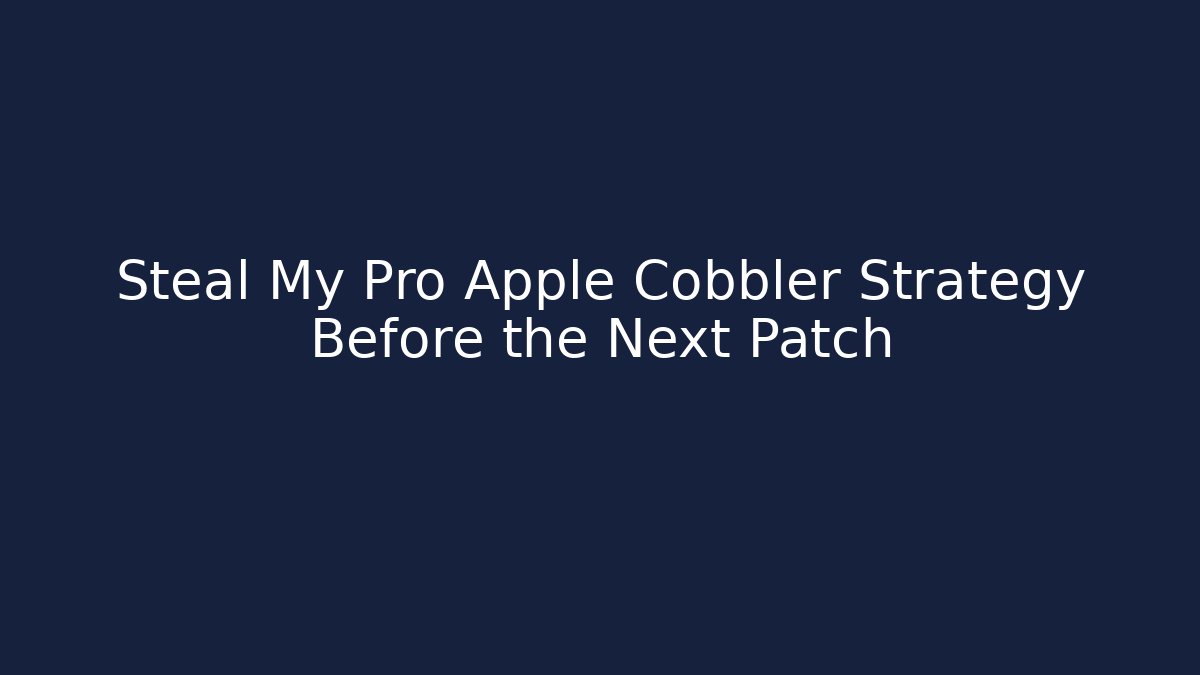 Steal My Pro Apple Cobbler Strategy Before the Next Patch - Critter Realm