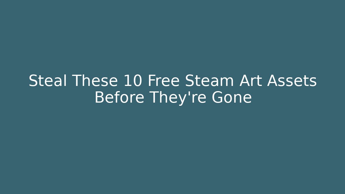 Steal These 10 Free Steam Art Assets Before They're Gone