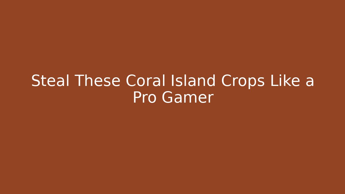 Steal These Coral Island Crops Like a Pro Gamer