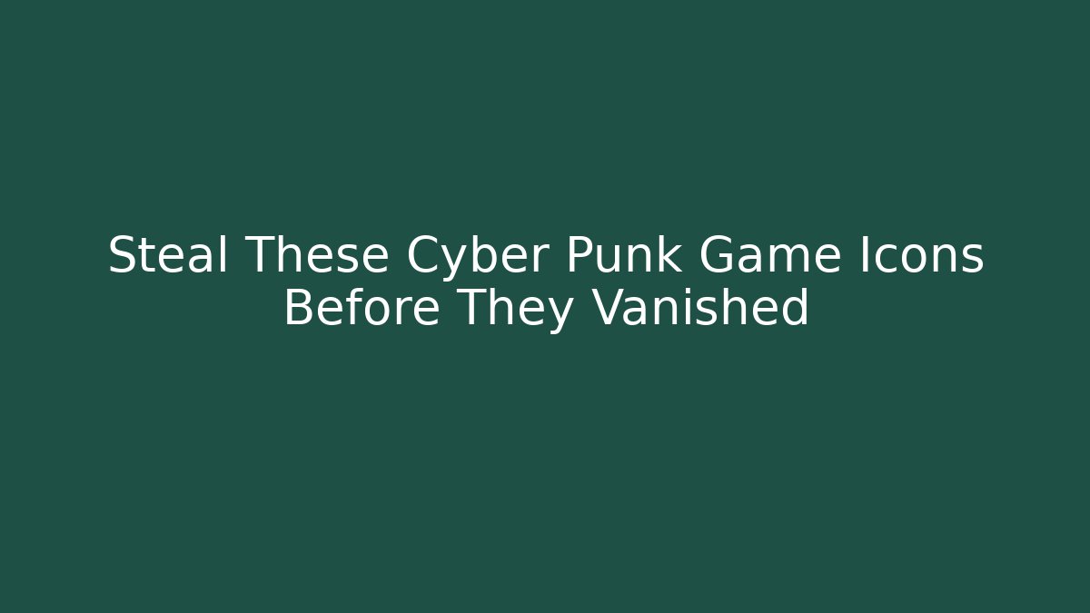 Steal These Cyber Punk Game Icons Before They Vanished