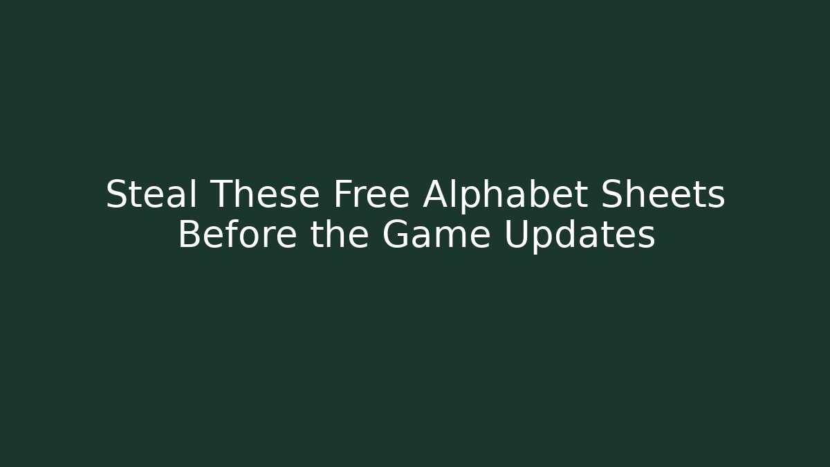 Steal These Free Alphabet Sheets Before the Game Updates