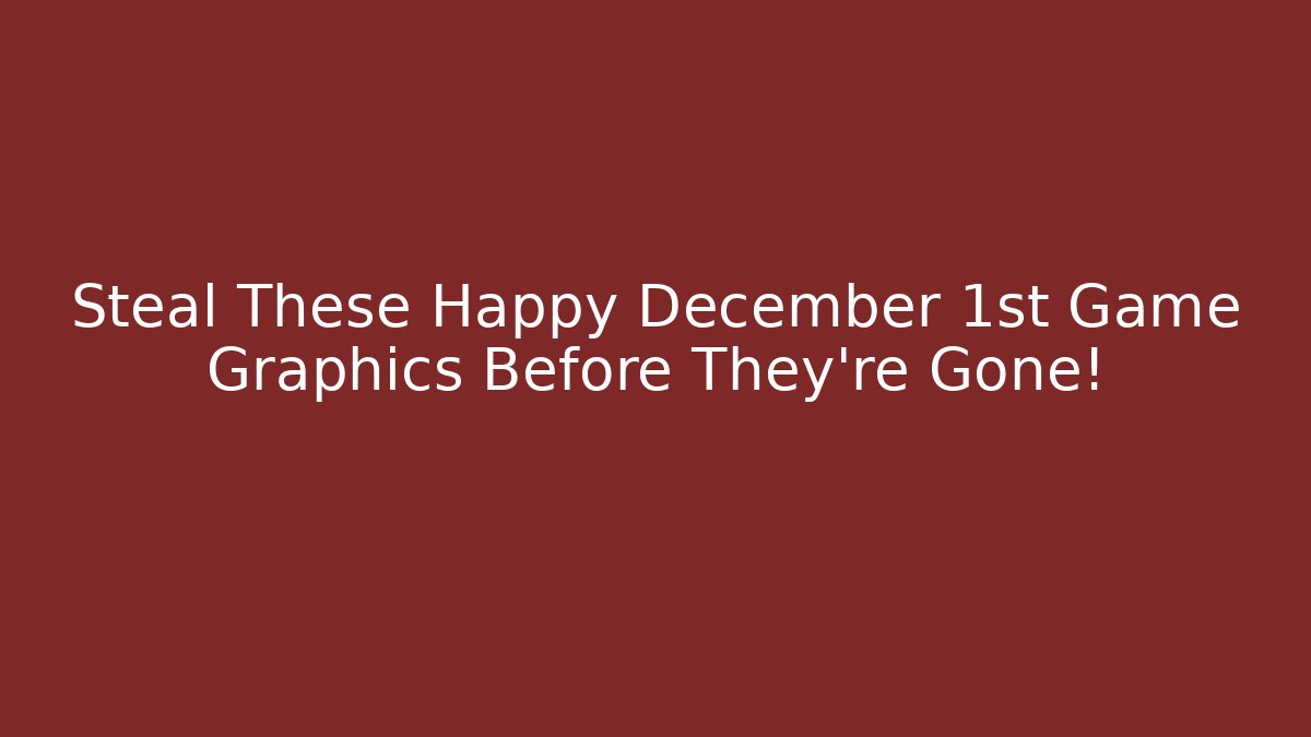 Steal These Happy December 1st Game Graphics Before They're Gone!