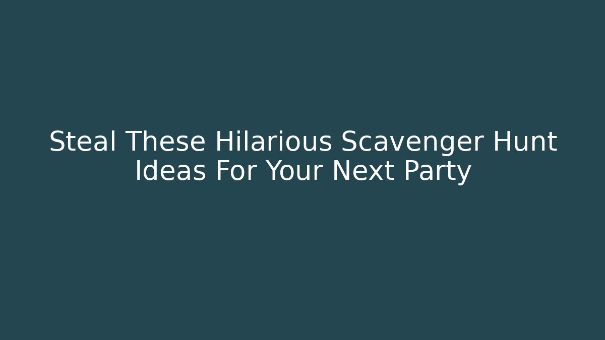 Steal These Hilarious Scavenger Hunt Ideas For Your Next Party - Critter Realm