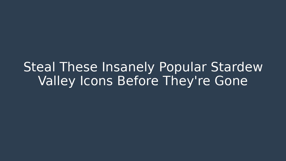Steal These Insanely Popular Stardew Valley Icons Before They’re Gone