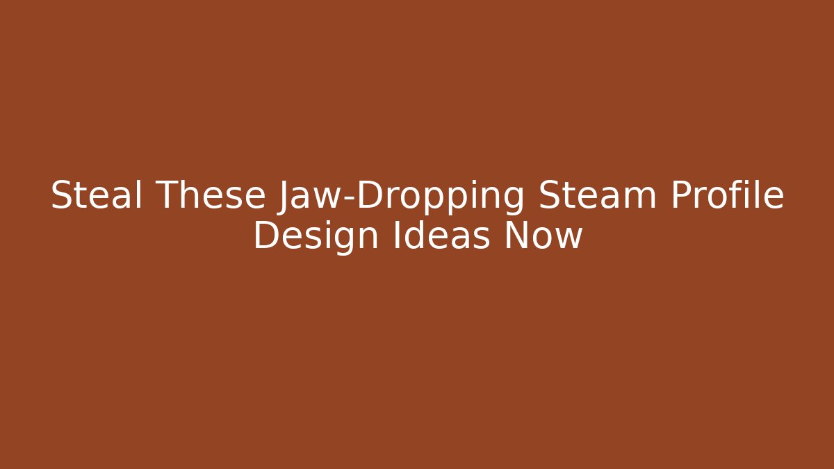 Steal These Jaw-Dropping Steam Profile Design Ideas Now