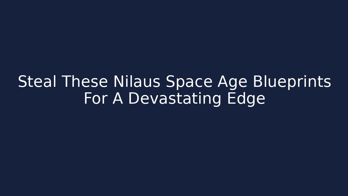 Steal These Nilaus Space Age Blueprints For A Devastating Edge