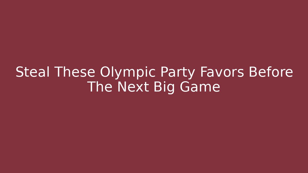 Steal These Olympic Party Favors Before The Next Big Game