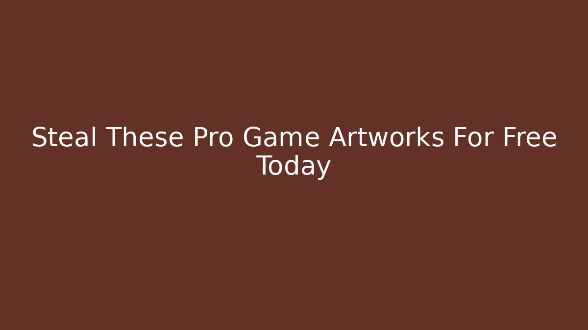Steal These Pro Game Artworks For Free Today