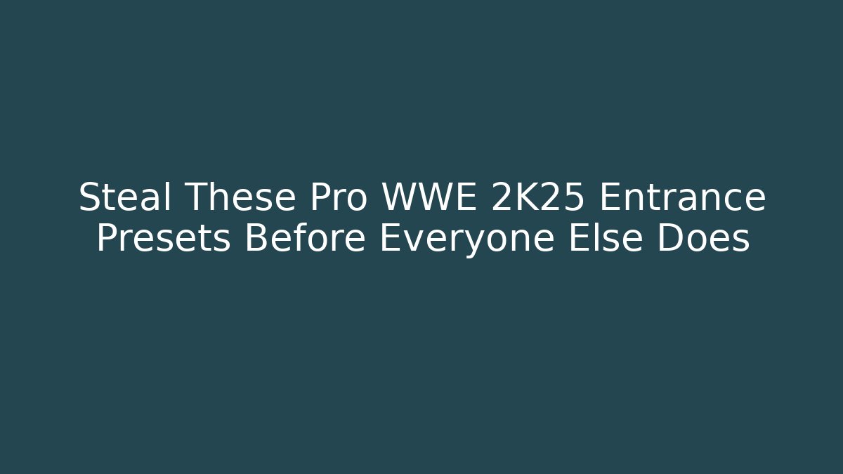 Steal These Pro WWE 2K25 Entrance Presets Before Everyone Else Does