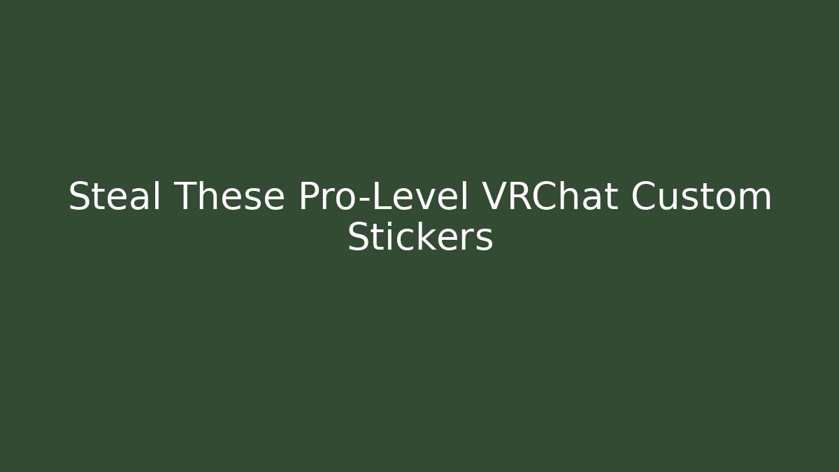 Steal These Pro-Level VRChat Custom Stickers
