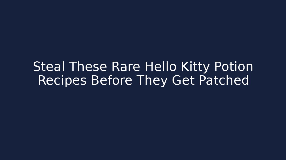 Steal These Rare Hello Kitty Potion Recipes Before They Get Patched