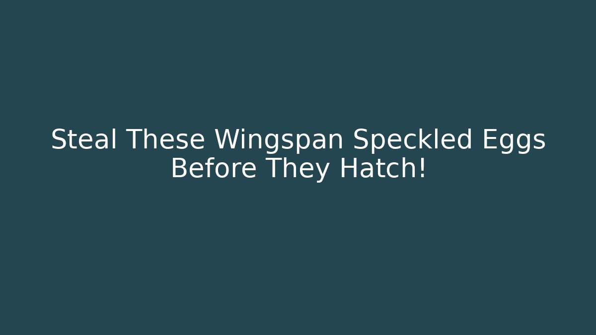 Steal These Wingspan Speckled Eggs Before They Hatch!