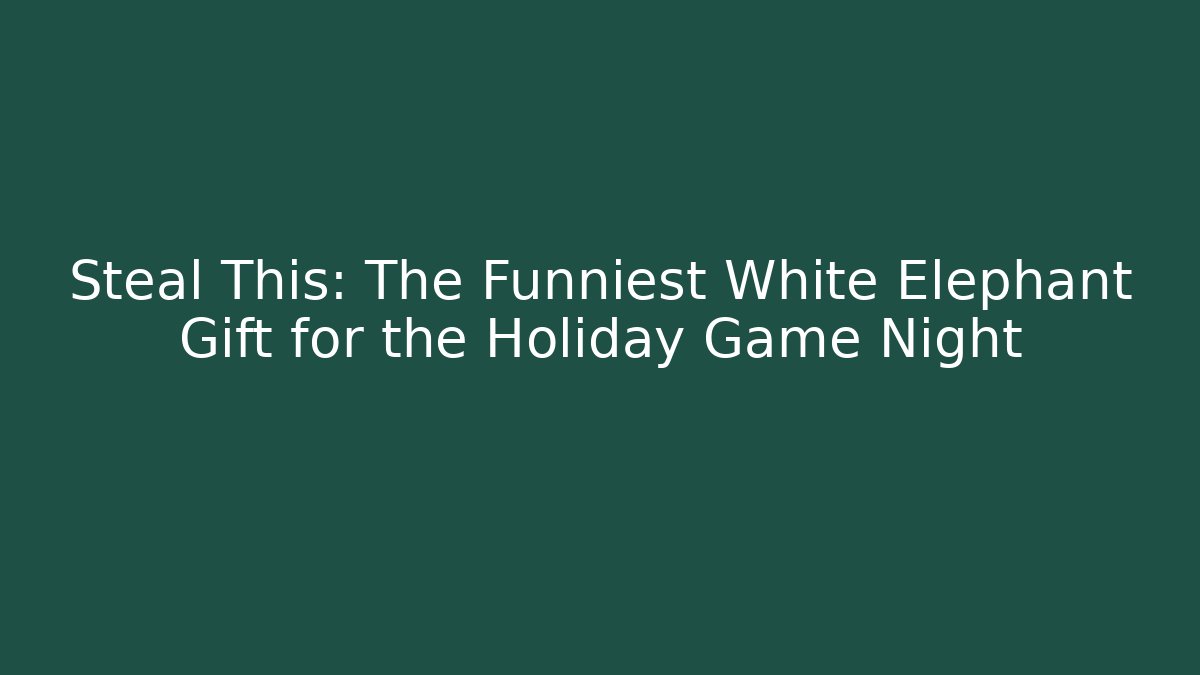 Steal This: The Funniest White Elephant Gift for the Holiday Game Night