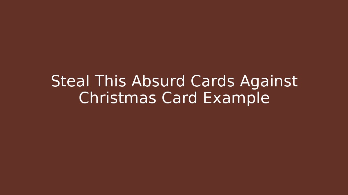 Steal This Absurd Cards Against Christmas Card Example