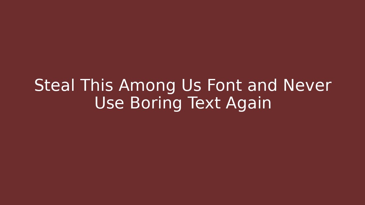 Steal This Among Us Font and Never Use Boring Text Again