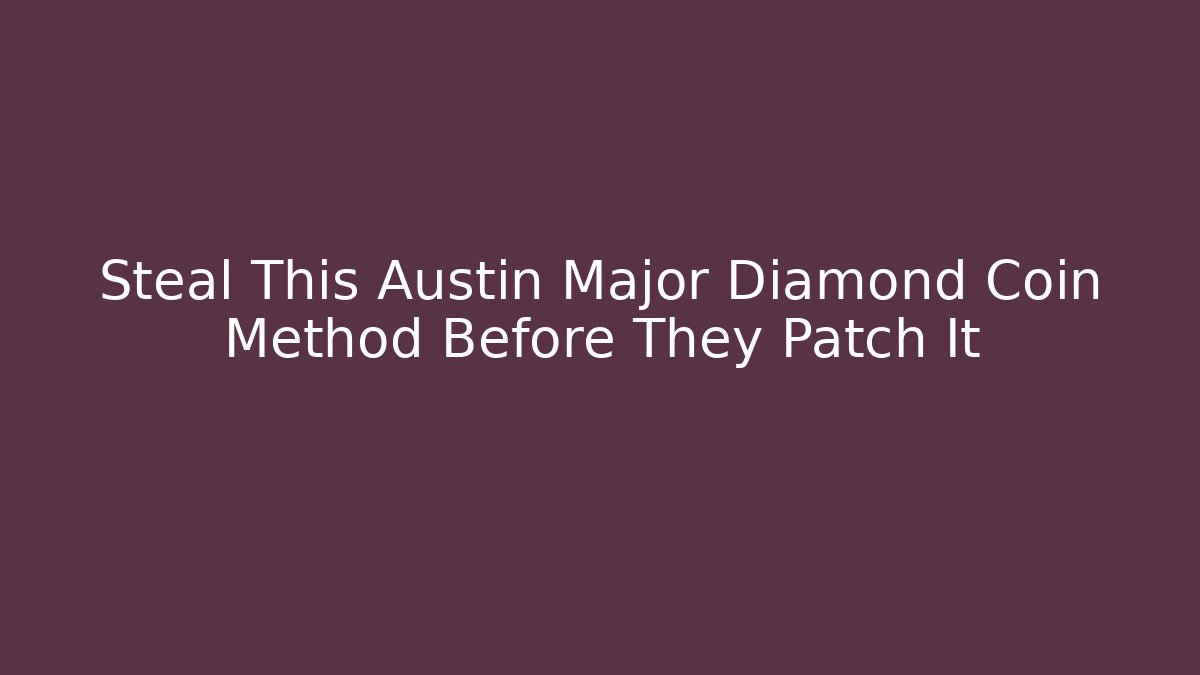 Steal This Austin Major Diamond Coin Method Before They Patch It