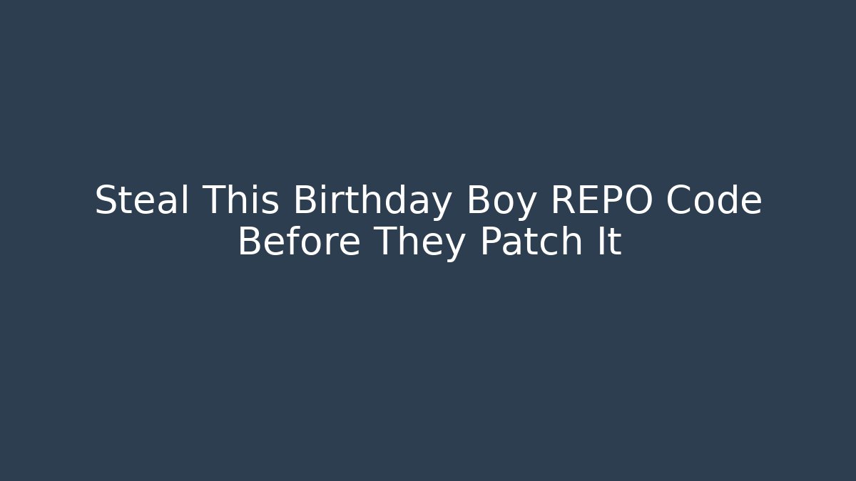 Steal This Birthday Boy REPO Code Before They Patch It