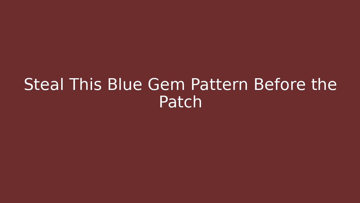 Steal This Blue Gem Pattern Before the Patch - Critter Realm