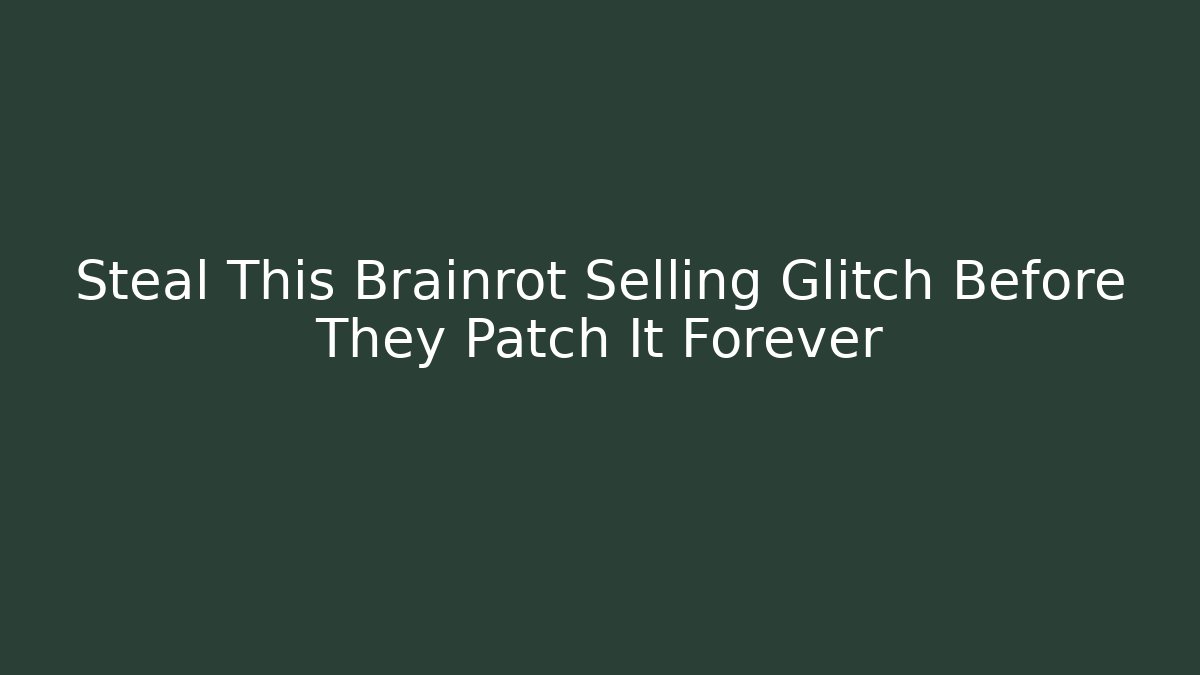 Steal This Brainrot Selling Glitch Before They Patch It Forever