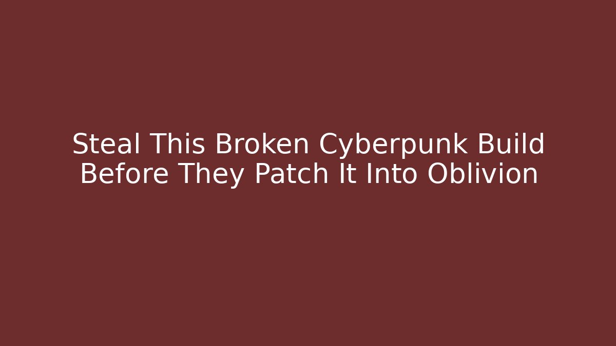 Steal This Broken Cyberpunk Build Before They Patch It Into Oblivion - Critter Realm