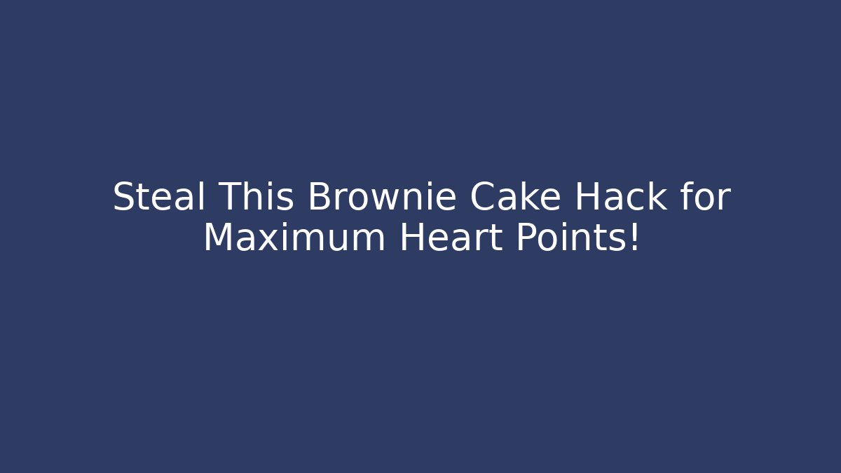Steal This Brownie Cake Hack for Maximum Heart Points!