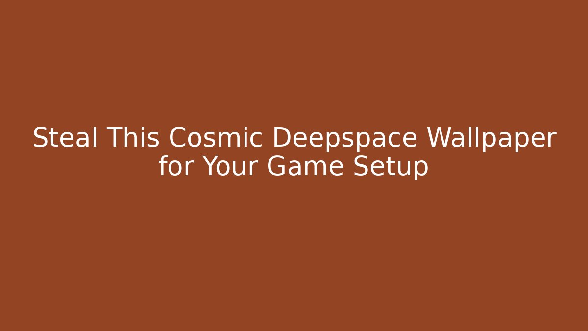 Steal This Cosmic Deepspace Wallpaper for Your Game Setup