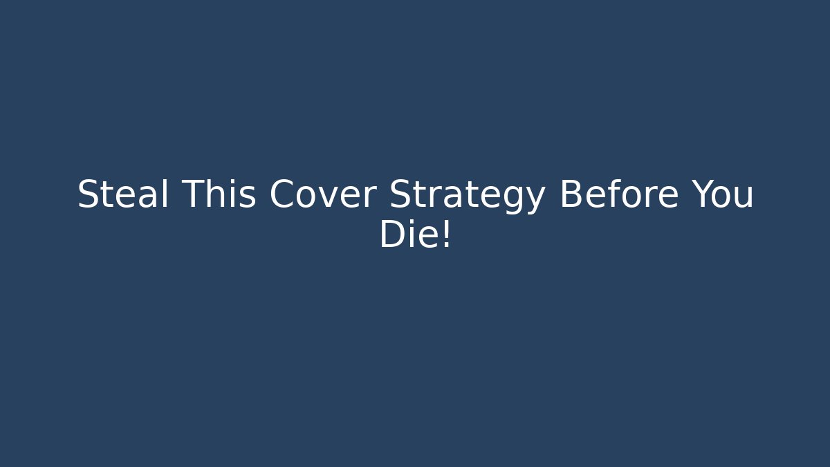 Steal This Cover Strategy Before You Die!