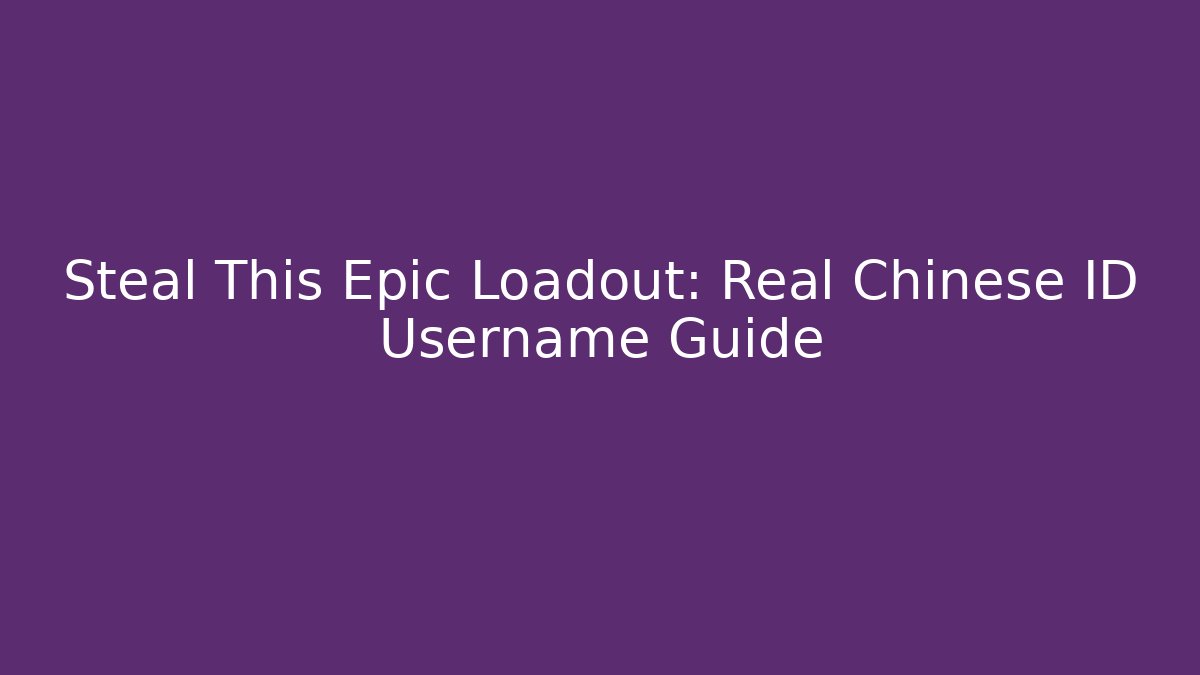 Steal This Epic Loadout: Real Chinese ID Username Guide