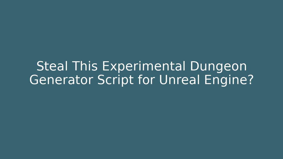 Steal This Experimental Dungeon Generator Script for Unreal Engine? - Critter Realm