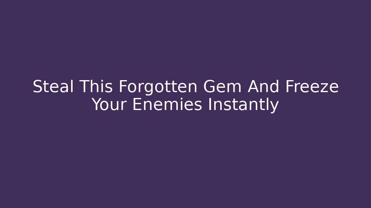 Steal This Forgotten Gem And Freeze Your Enemies Instantly
