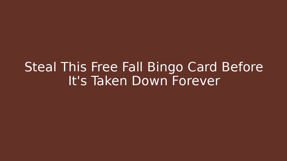 Steal This Free Fall Bingo Card Before It’s Taken Down Forever