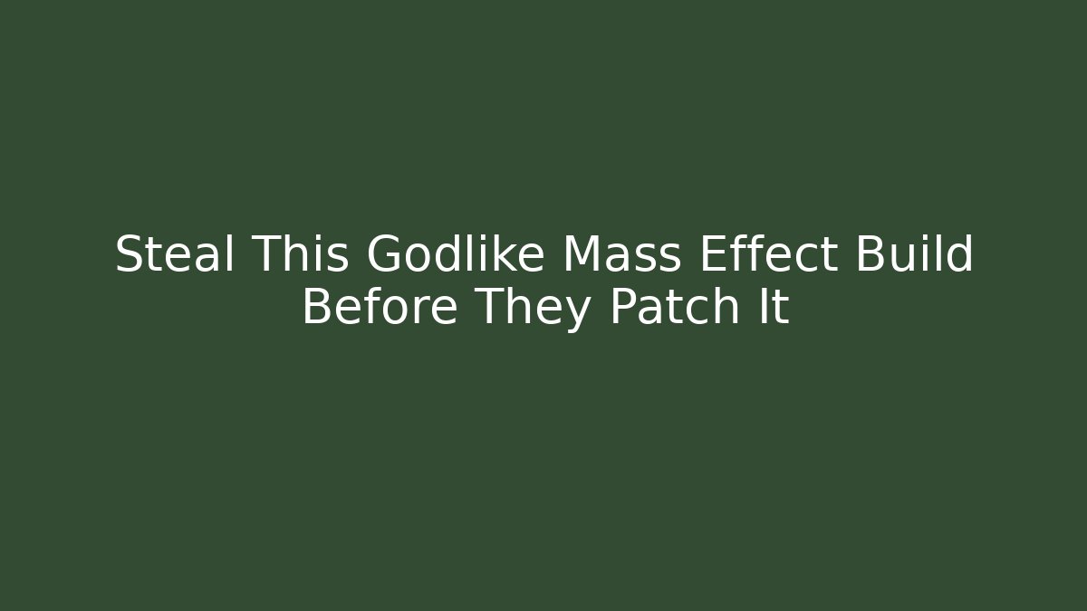 Steal This Godlike Mass Effect Build Before They Patch It - Critter Realm