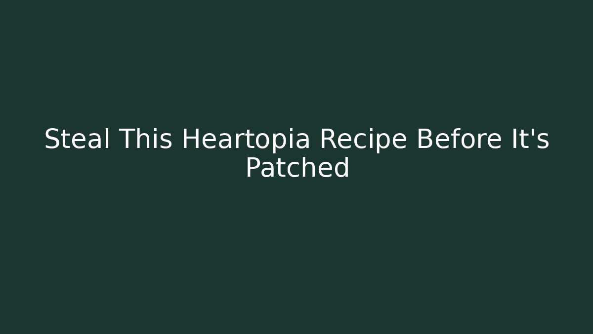 Steal This Heartopia Recipe Before It's Patched