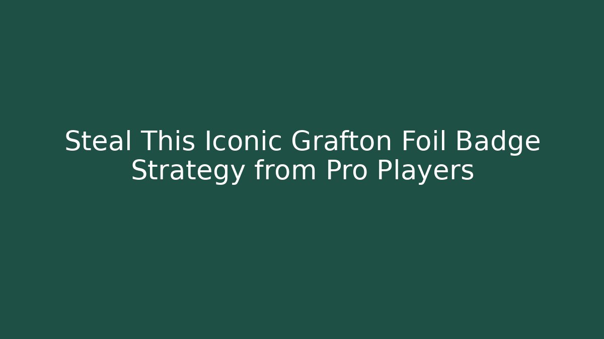 Steal This Iconic Grafton Foil Badge Strategy from Pro Players